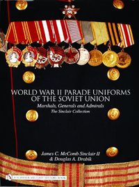 Cover image for World War II Parade Uniforms of the Soviet Union: Marshals, Generals and Admirals - The Sinclair Collection