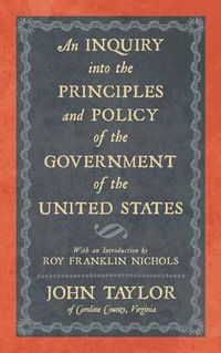 Cover image for An Inquiry Into the Principles and Policy of the Government of the United States