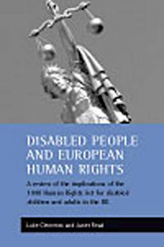 Cover image for Disabled people and European human rights: A review of the implications of the 1998 Human Rights Act for disabled children and adults in the UK