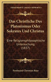 Cover image for Das Christliche Des Platonismus Oder Sokrates Und Christus: Eine Religionsphilosophische Untersuchung (1837)