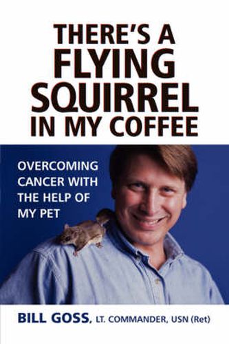 Cover image for There's a Flying Squirrel in My Coffee: Overcoming Cancer with the Help of My Pet