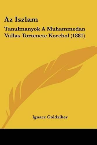 AZ Iszlam: Tanulmanyok a Muhammedan Vallas Tortenete Korebol (1881)