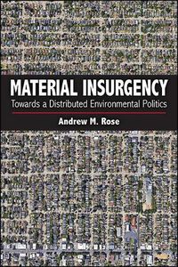 Cover image for Material Insurgency: Towards a Distributed Environmental Politics