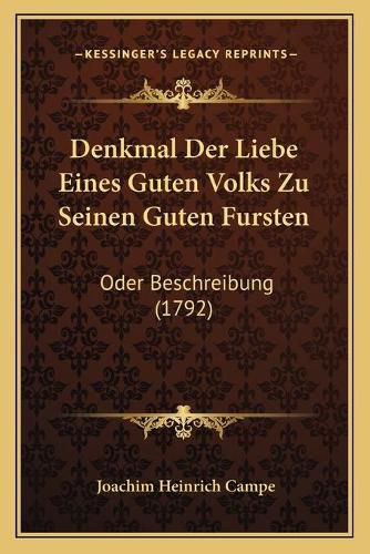 Denkmal Der Liebe Eines Guten Volks Zu Seinen Guten Fursten: Oder Beschreibung (1792)