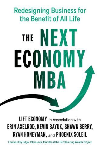 Cover image for The Next Economy MBA: Redesigning Business for the Benefit of All Life