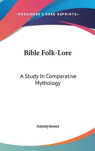 Cover image for Bible Folk-Lore: A Study in Comparative Mythology