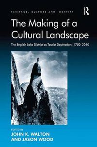 Cover image for The Making of a Cultural Landscape: The English Lake District as Tourist Destination, 1750-2010