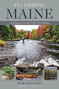 Cover image for Fly Fishing Maine: Local Experts on the State's Best Waters