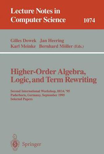 Cover image for Higher-Order Algebra, Logic, and Term Rewriting: Second International Workshop, HOA '95, Paderborn, Germany, September 1995. Selected Papers