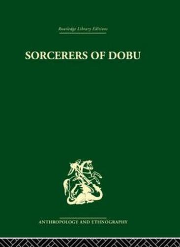 Cover image for Sorcerers of Dobu: The social anthropology of the Dobu Islanders of the Western Pacific