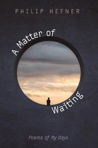 Cover image for A Matter of Waiting: Poems of My Days