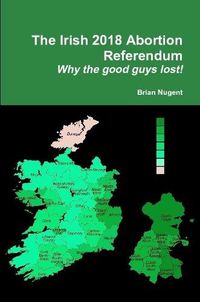 Cover image for The Irish 2018 Abortion Referendum: Why the good guys lost!