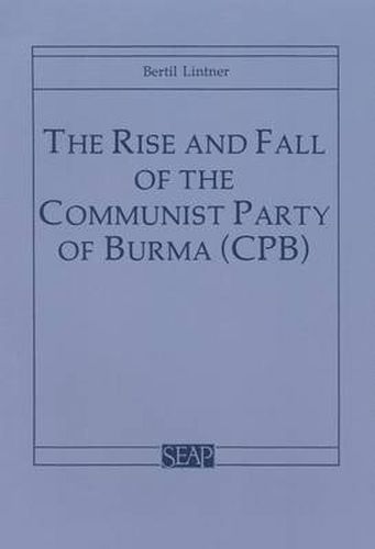 Cover image for The Rise and Fall of the Communist Party of Burma (CPB)