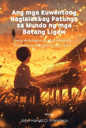 Cover image for Ang mga Kuwentong Naglalakbay Patungo sa Mundo ng mga Batang Ligaw Isang Antolohiya ng mga Maiikling Kuwentong Nauukol sa mga Bata