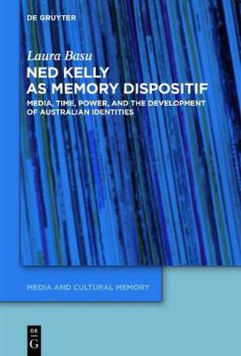 Cover image for Ned Kelly as Memory Dispositif: Media, Time, Power, and the Development of Australian Identities