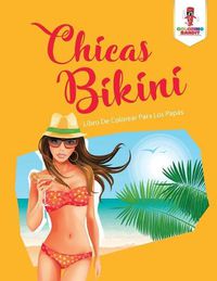 Cover image for Chicas Bikini: Libro De Colorear Para Los Papas