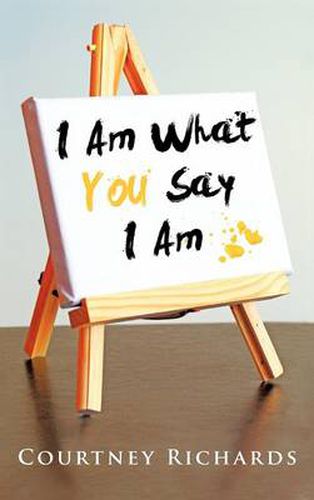 Cover image for I Am What You Say I Am