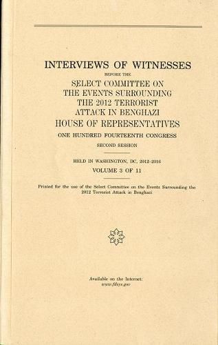 Cover image for Interviews of Witnesses Before the Select Committee on the Events Surrounding the 2012 Terrorist Attack in Benghazi, Volume 3