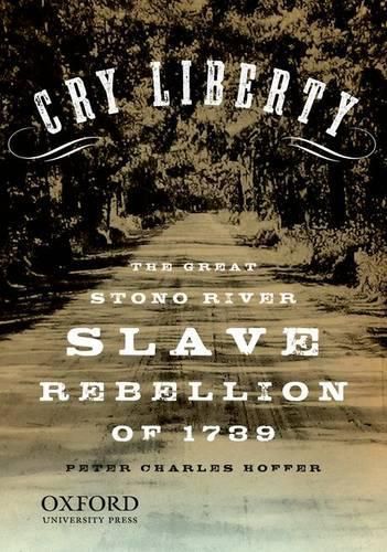 Cry Liberty: The Great Stono River Slave Rebellion of 1739