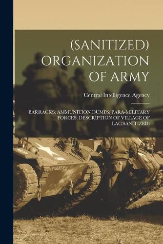 Cover image for (Sanitized) Organization of Army; Barracks; Ammunition Dumps; Para-Military Forces; Description of Village of Lac(sanitized)