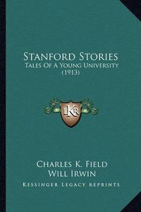 Cover image for Stanford Stories Stanford Stories: Tales of a Young University (1913) Tales of a Young University (1913)