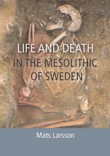 Cover image for Life and Death in the Mesolithic of Sweden