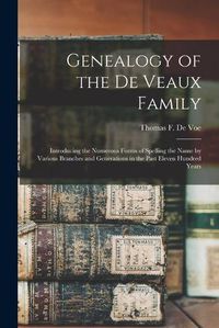 Cover image for Genealogy of the De Veaux Family: Introducing the Numerous Forms of Spelling the Name by Various Branches and Generations in the Past Eleven Hundred Years