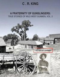 Cover image for A Fraternity of Gunslingers: True Stories of Wild West Gunmen, Vol. 2