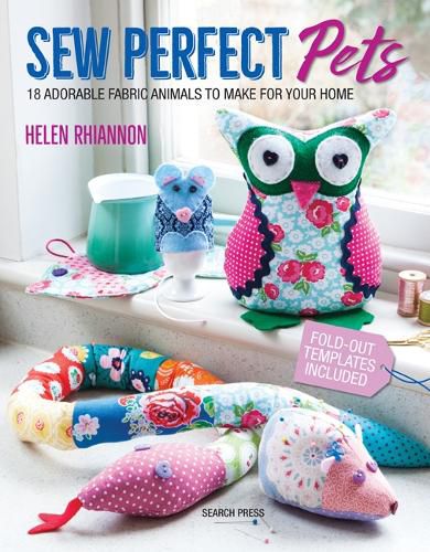 Cover image for Sew Perfect Pets: 18 Adorable Fabric Animals to Make for Your Home