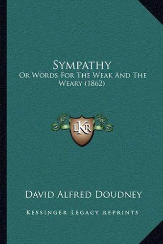 Cover image for Sympathy: Or Words for the Weak and the Weary (1862)