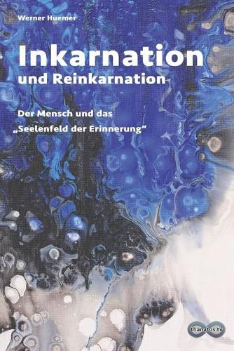 Cover image for Inkarnation und Reinkarnation: Der Mensch und das  Seelenfeld der Erinnerung
