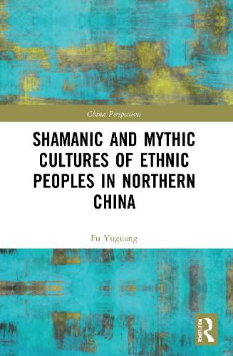 Shamanic and Mythic Cultures of Ethnic Peoples in Northern China