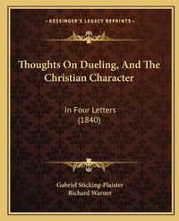 Cover image for Thoughts on Dueling, and the Christian Character: In Four Letters (1840)