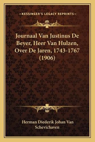 Cover image for Journaal Van Justinus de Beyer, Heer Van Hulzen, Over de Jaren, 1743-1767 (1906)