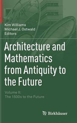 Architecture and Mathematics from Antiquity to the Future: Volume II: The 1500s to the Future