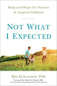 Cover image for Not What I Expected: Help and Hope for Parents of Atypical Children