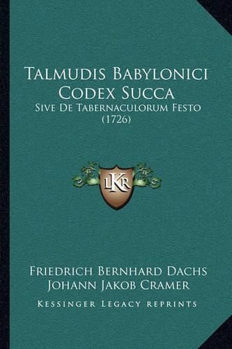 Cover image for Talmudis Babylonici Codex Succa: Sive de Tabernaculorum Festo (1726)