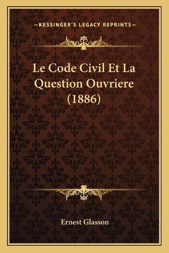 Le Code Civil Et La Question Ouvriere (1886)