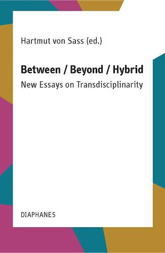 Cover image for Between / Beyond / Hybrid: New Essays on Transdisciplinarity