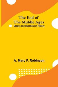 Cover image for The End Of The Middle Ages: Essays And Questions In History