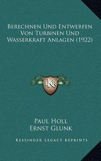 Cover image for Berechnen Und Entwerfen Von Turbinen Und Wasserkraft Anlagen (1922)