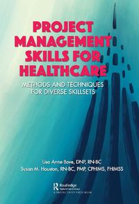 Cover image for Project Management Skills for Healthcare: Methods and Techniques for Diverse Skillsets