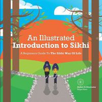 Cover image for An Illustrated Introduction to Sikhi: A Beginners Guide To The Sikhi Way Of Life