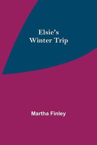 Cover image for Elsie's Winter Trip