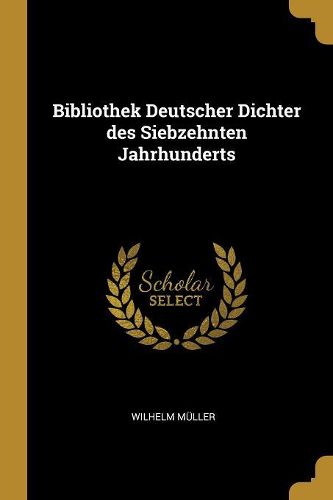 Cover image for Bibliothek Deutscher Dichter des Siebzehnten Jahrhunderts