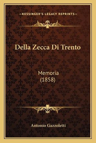 Cover image for Della Zecca Di Trento: Memoria (1858)