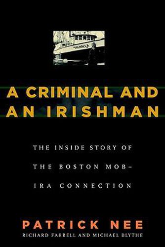 Cover image for A Criminal and An Irishman: The Inside Story of the Boston Mob - IRA Connection