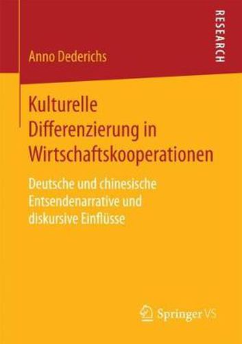 Cover image for Kulturelle Differenzierung in Wirtschaftskooperationen: Deutsche und chinesische Entsendenarrative und diskursive Einflusse