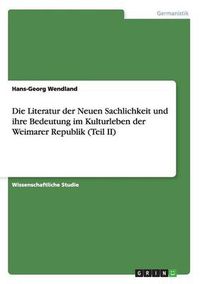 Cover image for Die Literatur der Neuen Sachlichkeit und ihre Bedeutung im Kulturleben der Weimarer Republik (Teil II)