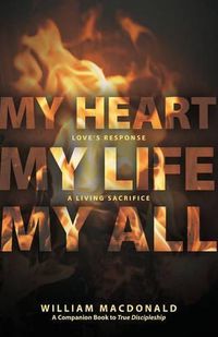 Cover image for My Heart, My Life, My All: Love's Response, a Living Sacrifice